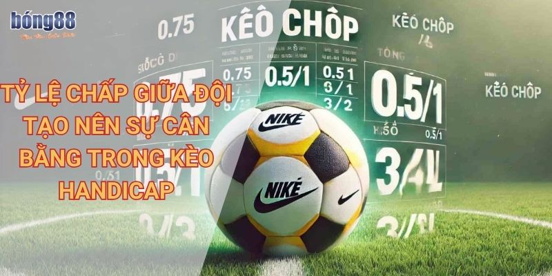 Hướng dẫn chi tiết cách chơi kèo handicap Bong88 hiệu quả 1 Tỷ lệ chấp giữa đội tạo nên sự cân bằng trong kèo handicap