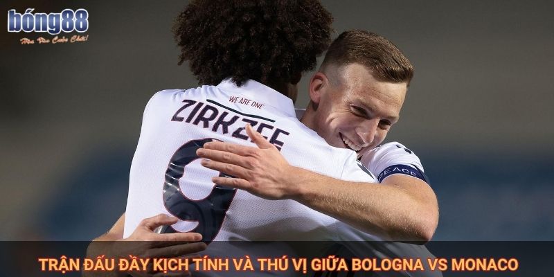 Nhận định Bologna vs Monaco: Góc Nhìn Chiến Thuật Trận Bologna vs Monaco 1 Trận đấu đầy kịch tính và thú vị giữa Bologna vs Monaco